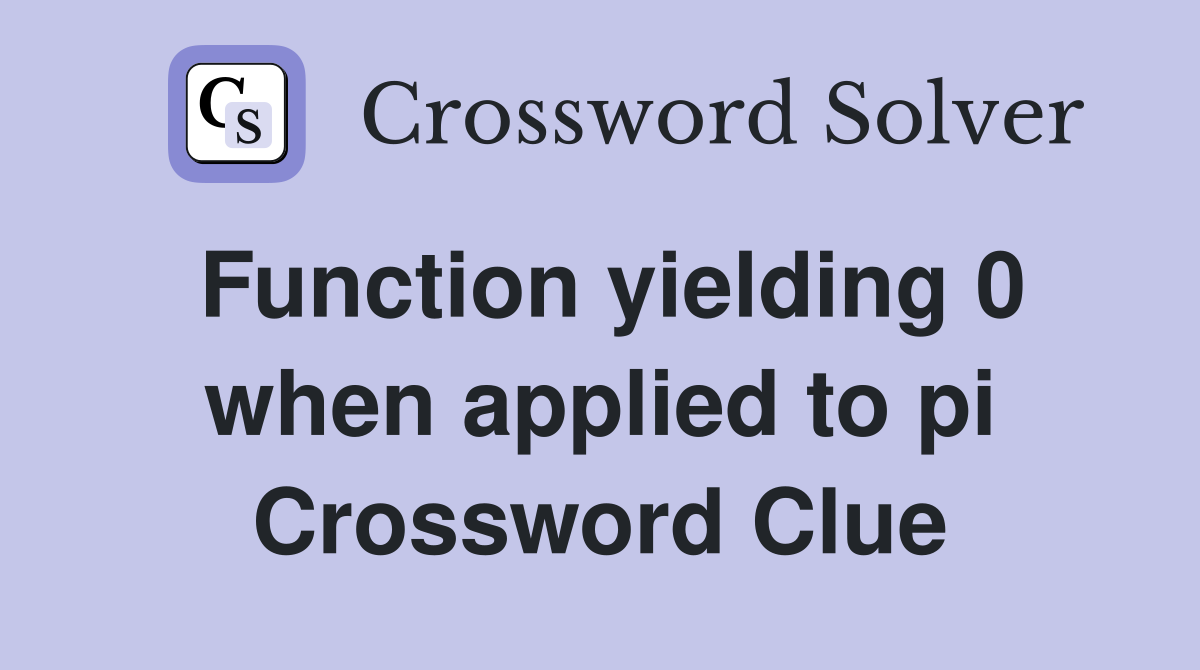 Function yielding 0 when applied to pi Crossword Clue