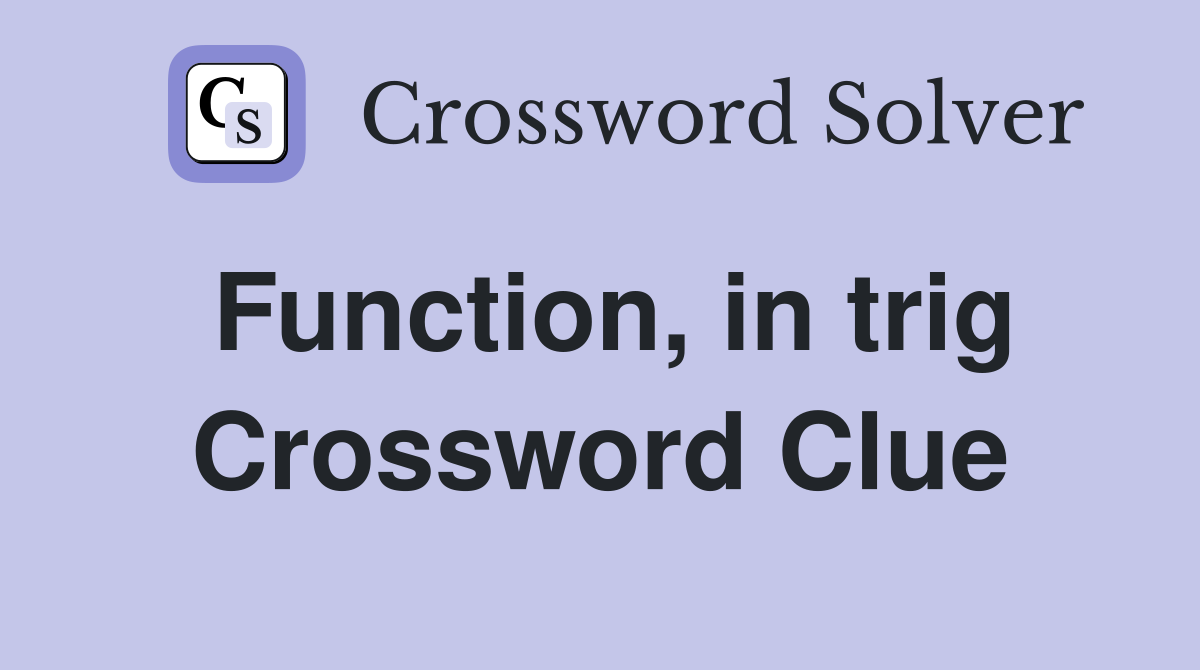 Function, in trig Crossword Clue