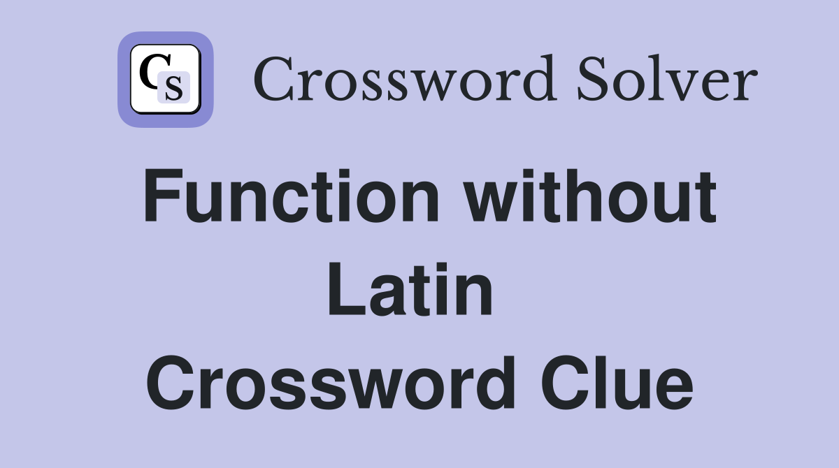 Function without Latin  Crossword Clue