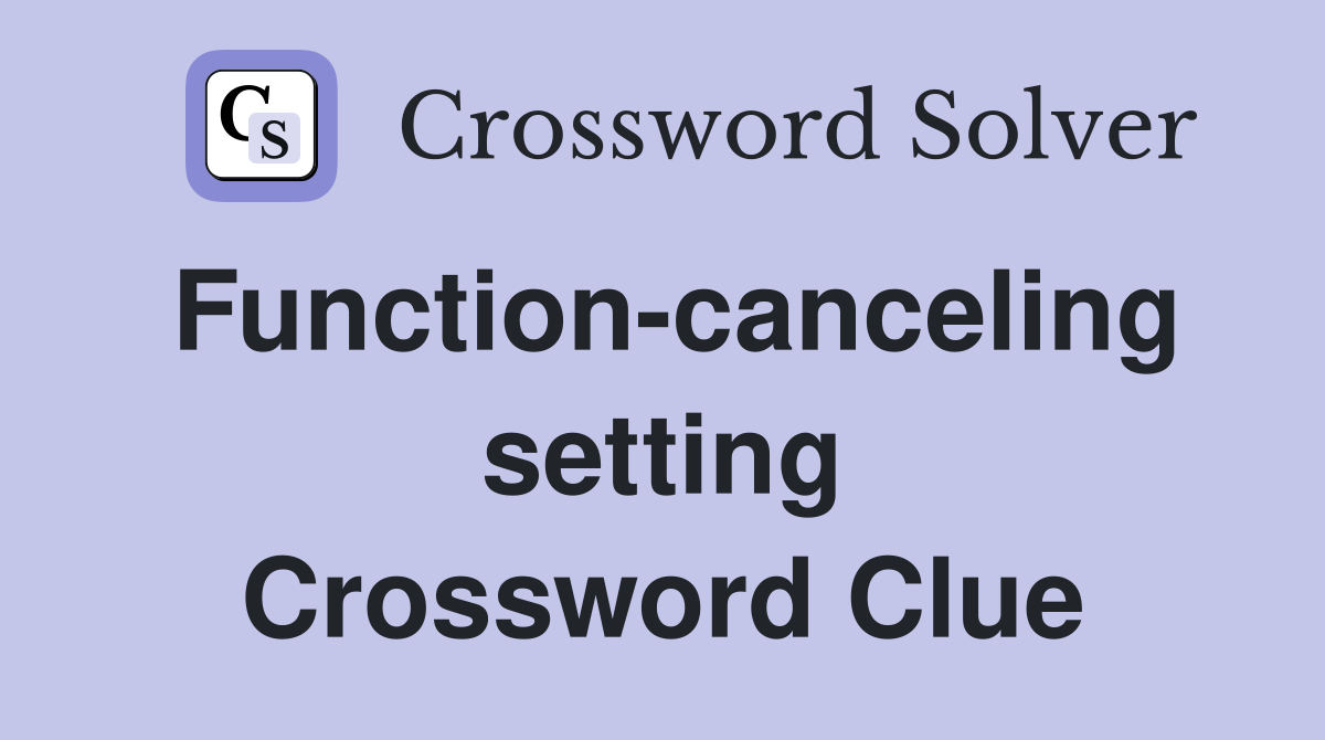 Function-canceling setting Crossword Clue