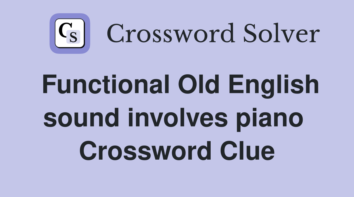 Functional Old English sound involves piano  Crossword Clue