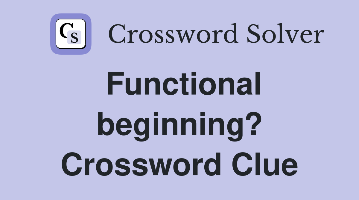 Functional beginning? Crossword Clue