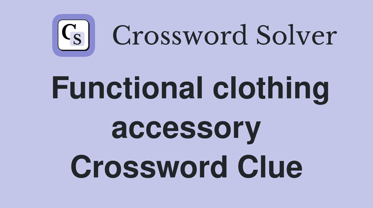 Functional clothing accessory Crossword Clue