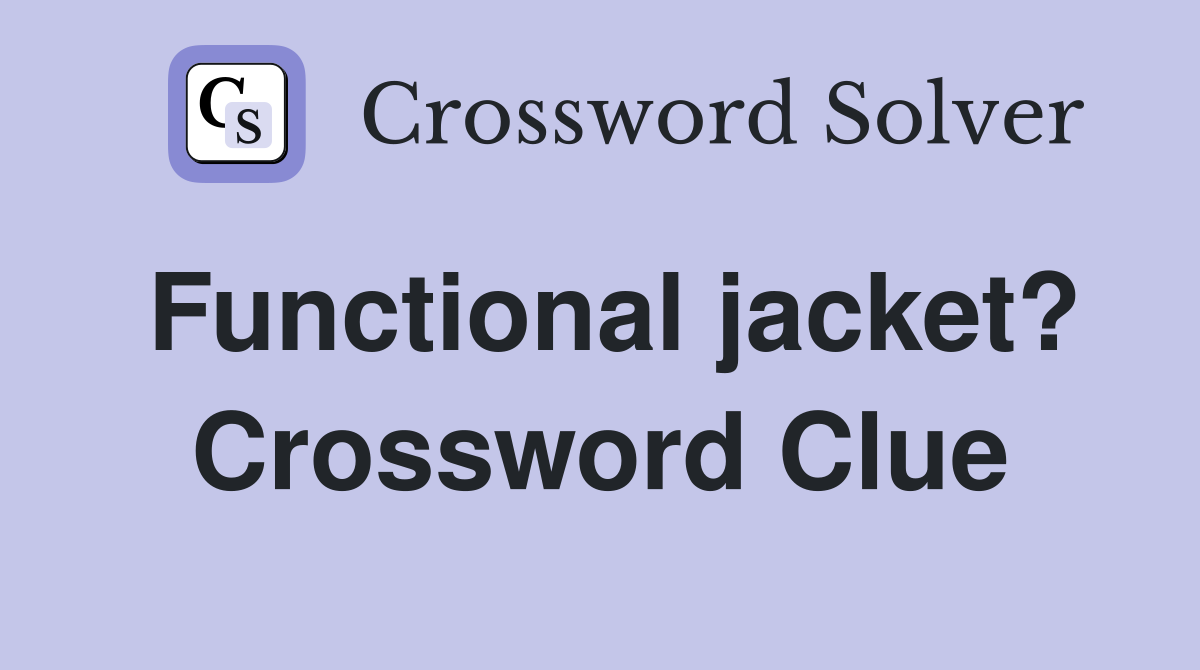 Functional jacket? Crossword Clue