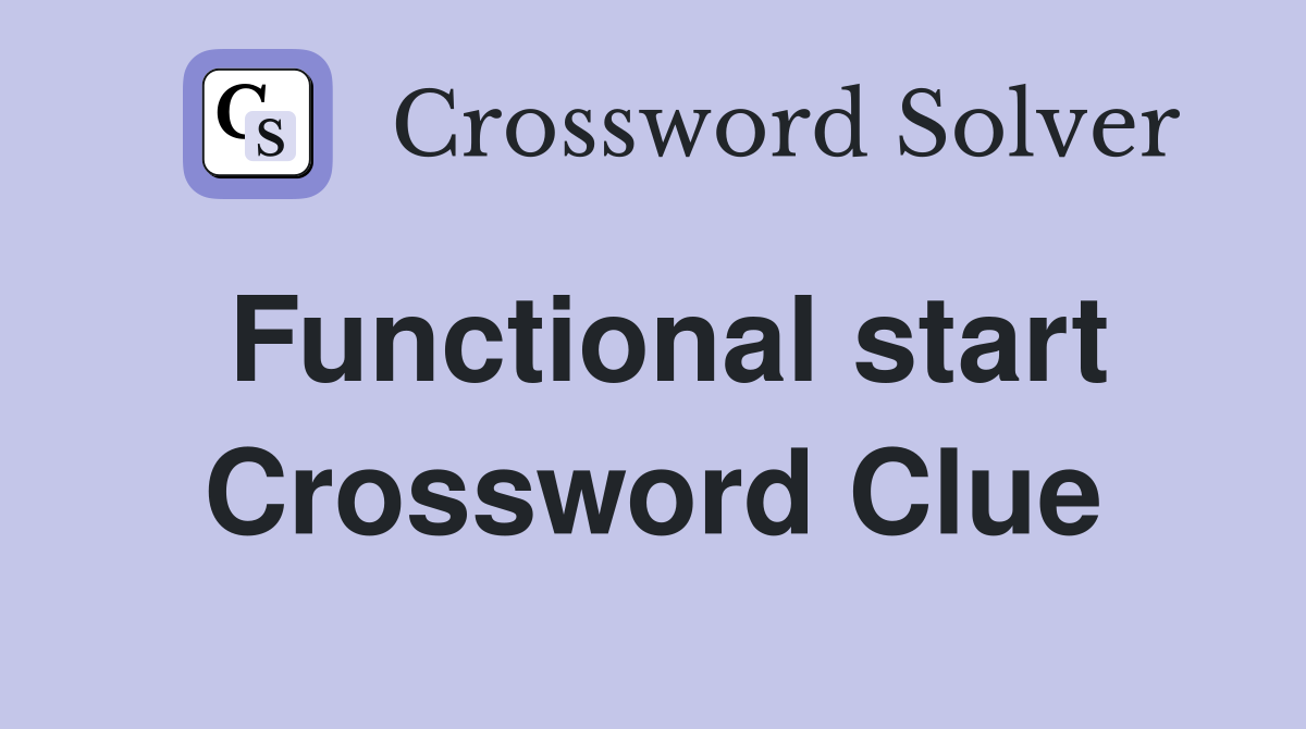Functional start Crossword Clue