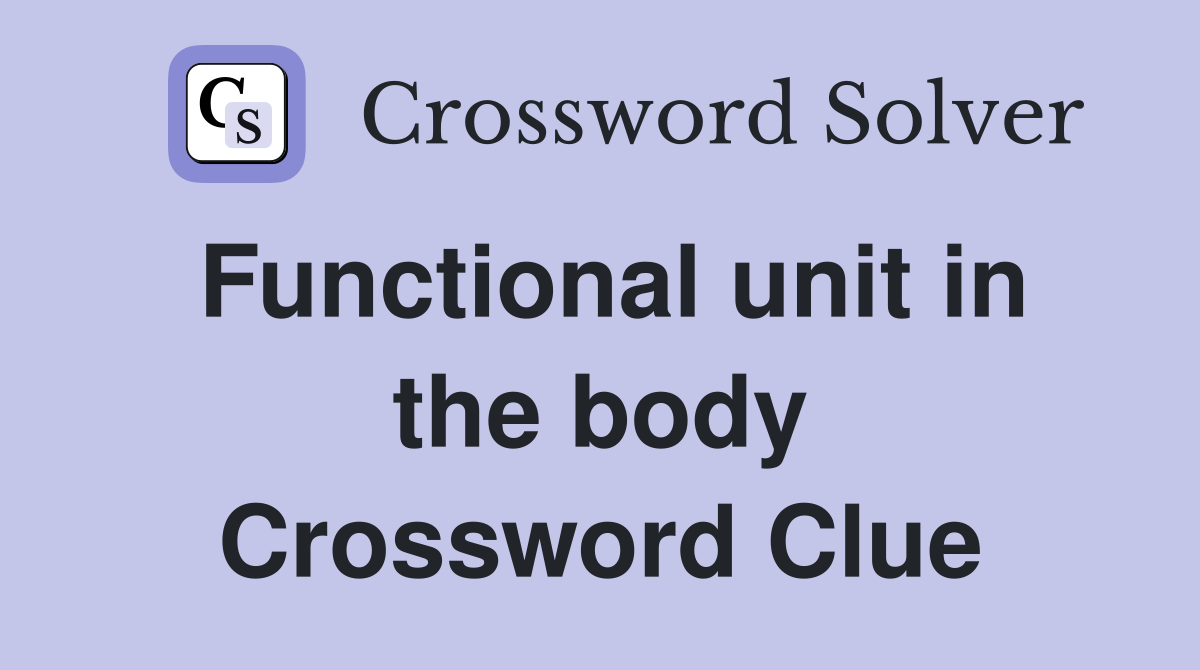 Functional unit in the body Crossword Clue
