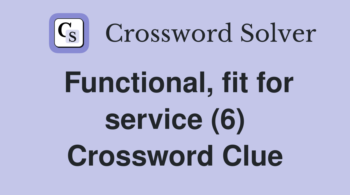 Functional, fit for service (6) Crossword Clue