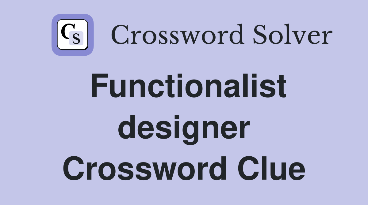 Functionalist designer Crossword Clue