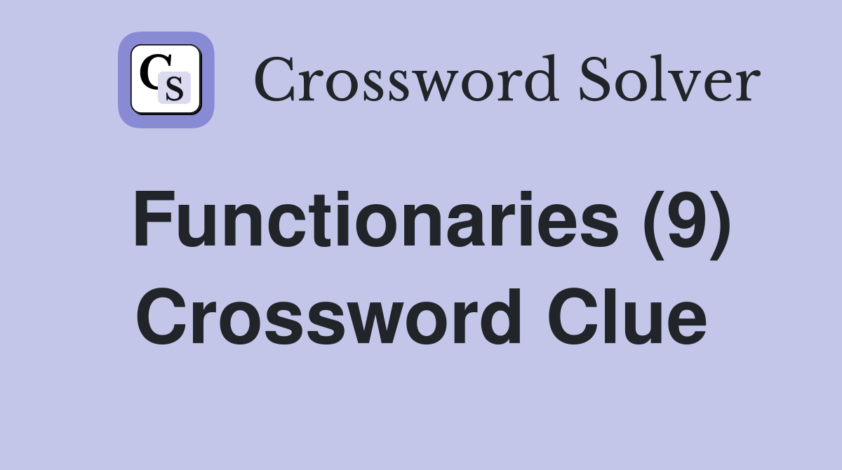 Functionaries (9) Crossword Clue