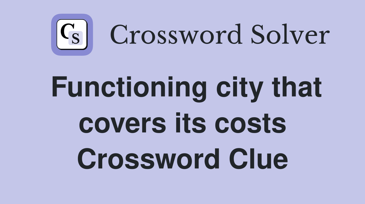 Functioning city that covers its costs Crossword Clue