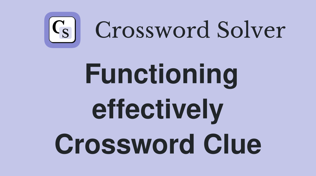 Functioning effectively Crossword Clue