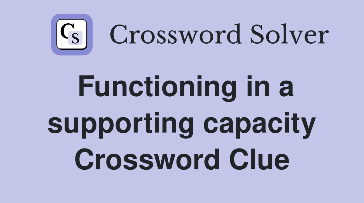 Functioning in a supporting capacity Crossword Clue