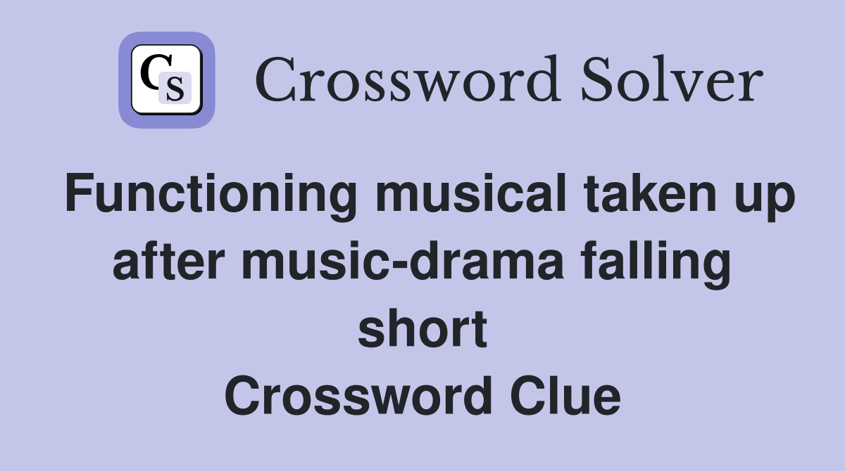 Functioning musical taken up after music-drama falling short Crossword Clue