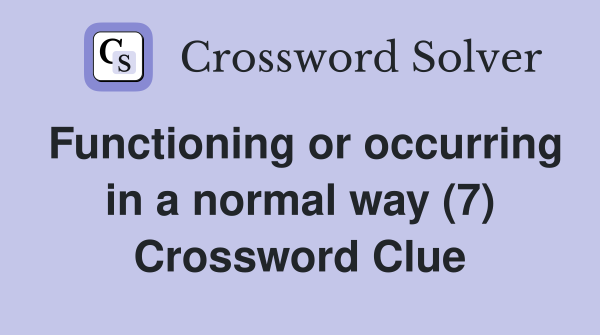 Functioning or occurring in a normal way (7) Crossword Clue