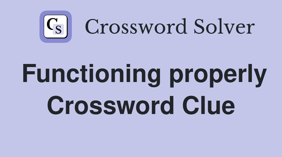 Functioning properly Crossword Clue