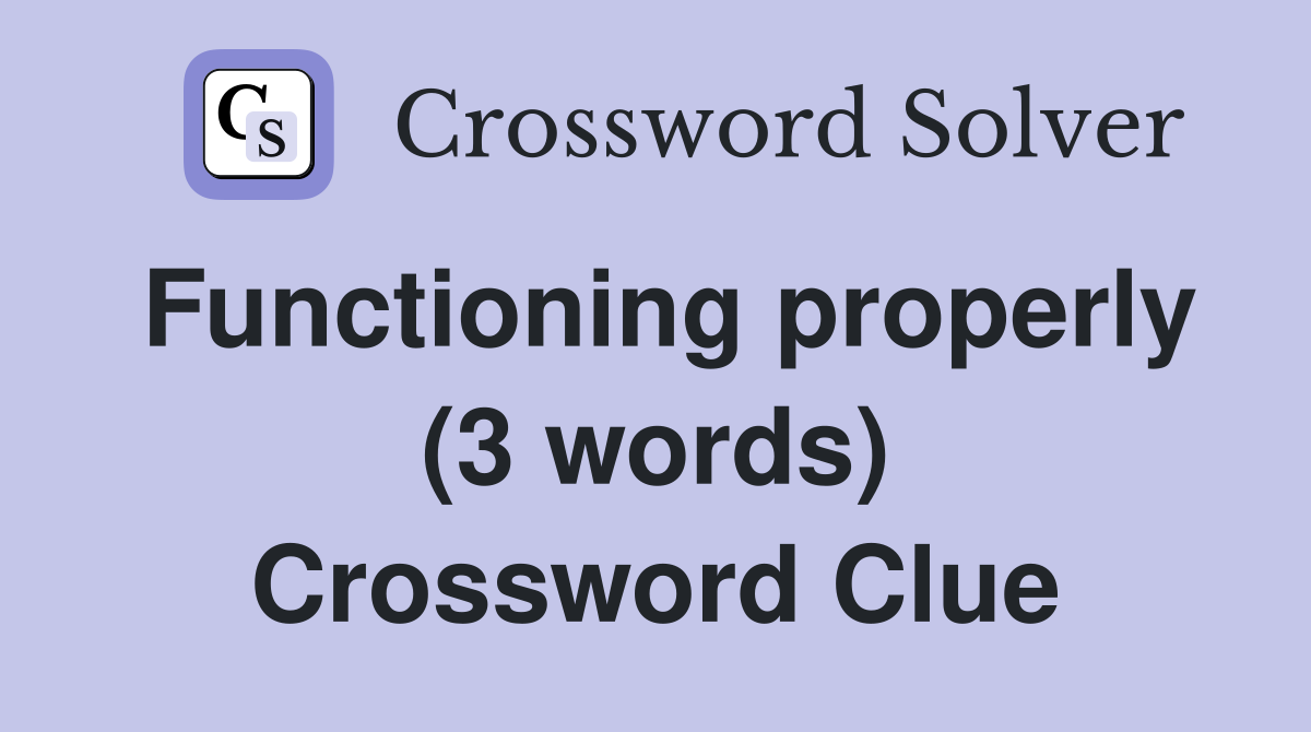 Functioning properly (3 words) Crossword Clue