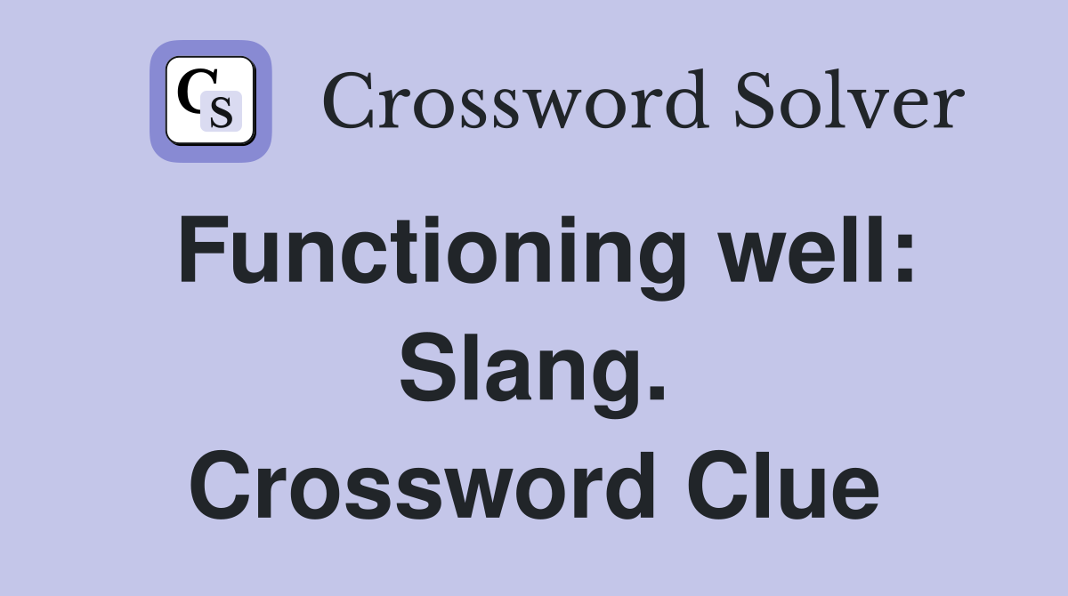 Functioning well: Slang. Crossword Clue