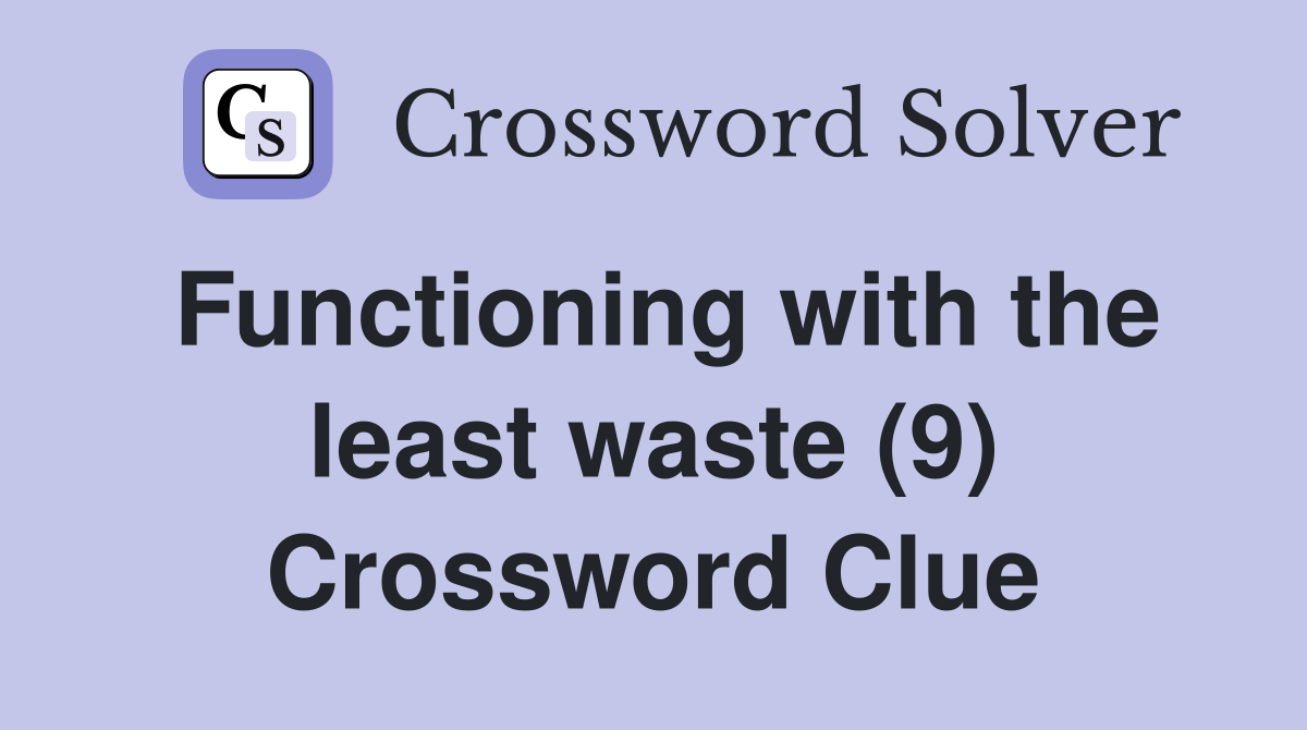 Functioning with the least waste (9) Crossword Clue