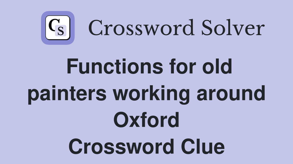 Functions for old painters working around Oxford Crossword Clue