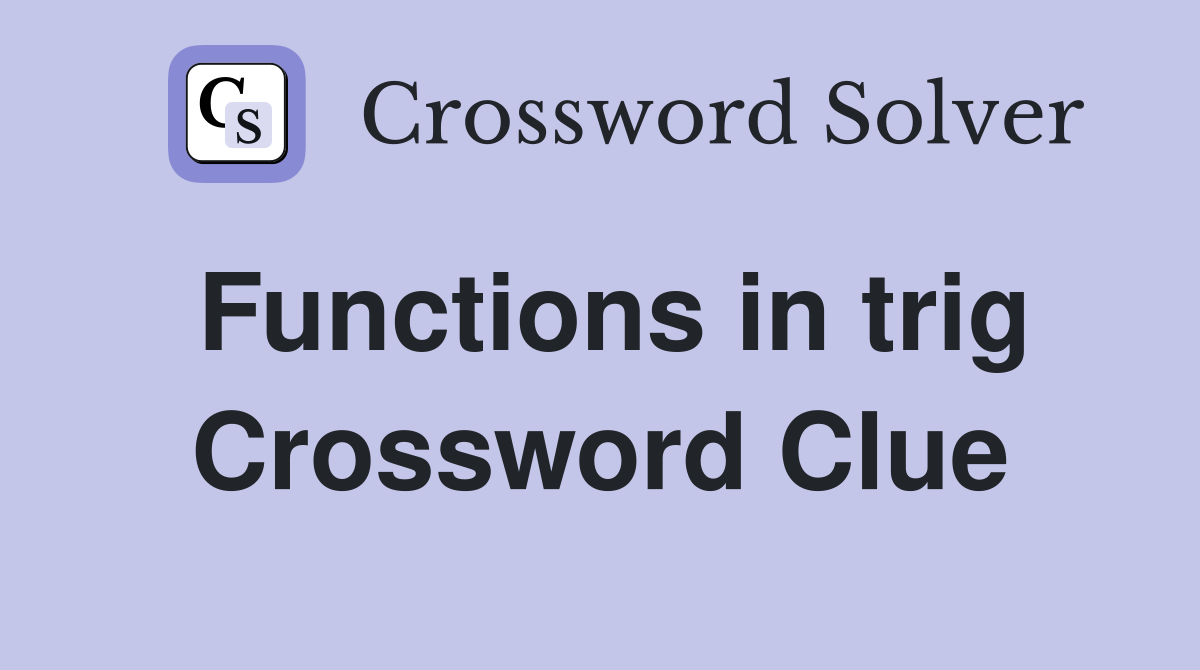 Functions in trig Crossword Clue