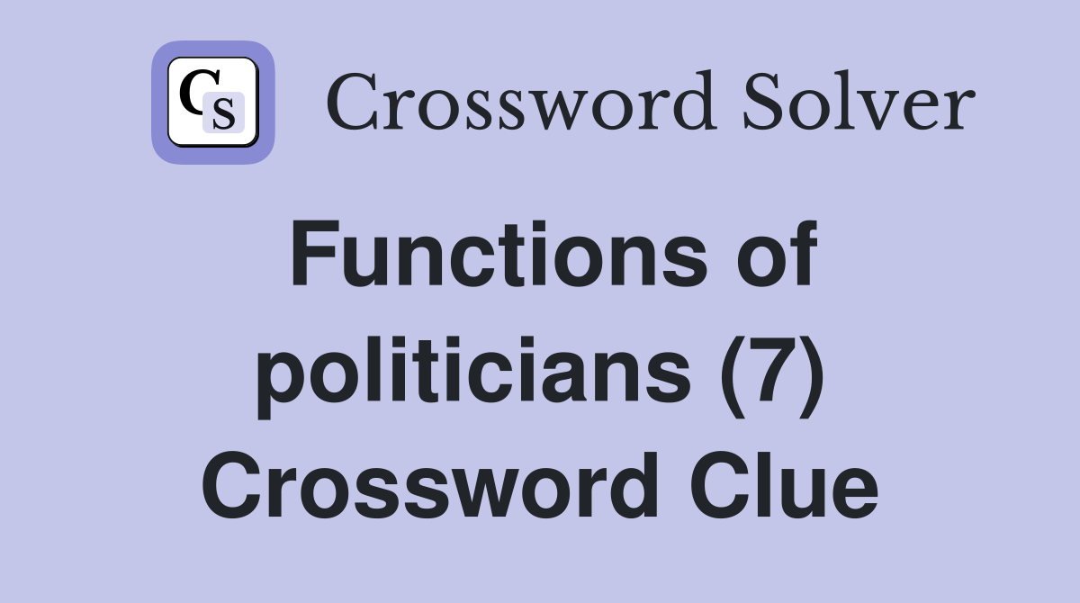 Functions of politicians (7) Crossword Clue