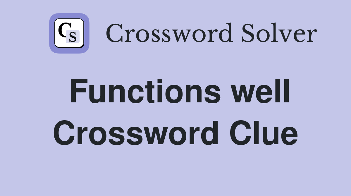 Functions well Crossword Clue
