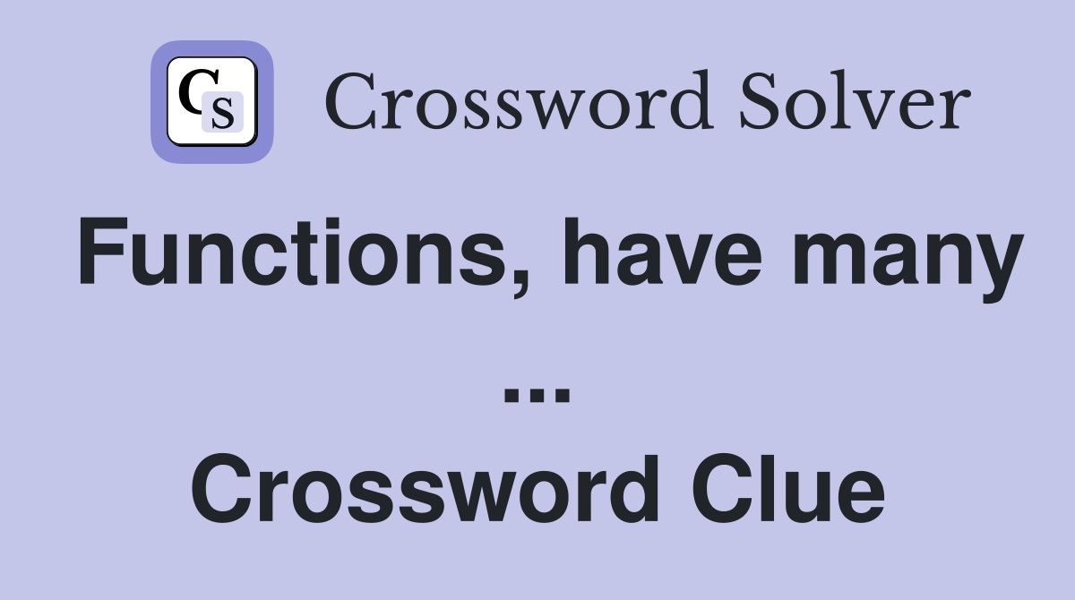 Functions, have many ... Crossword Clue