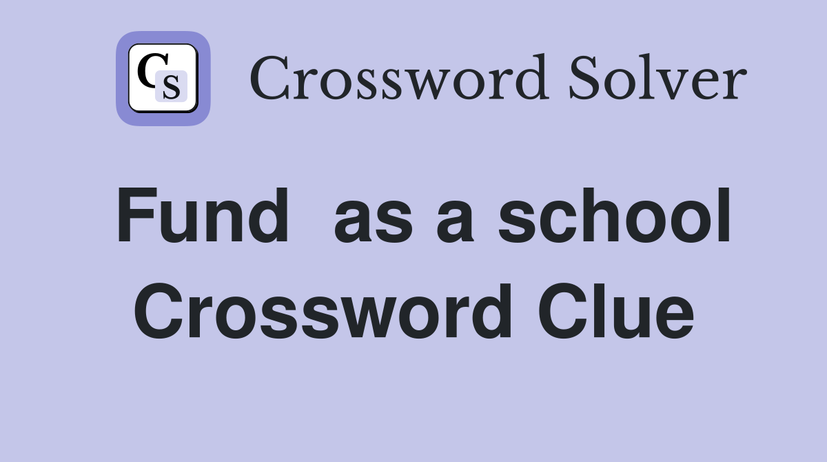 Fund  as a school Crossword Clue