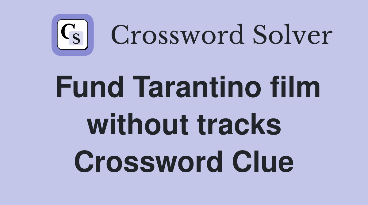 Fund Tarantino film without tracks Crossword Clue