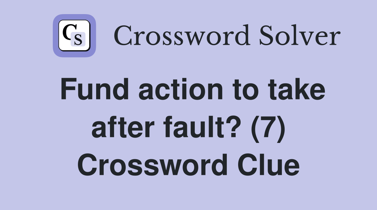 Fund action to take after fault? (7) Crossword Clue