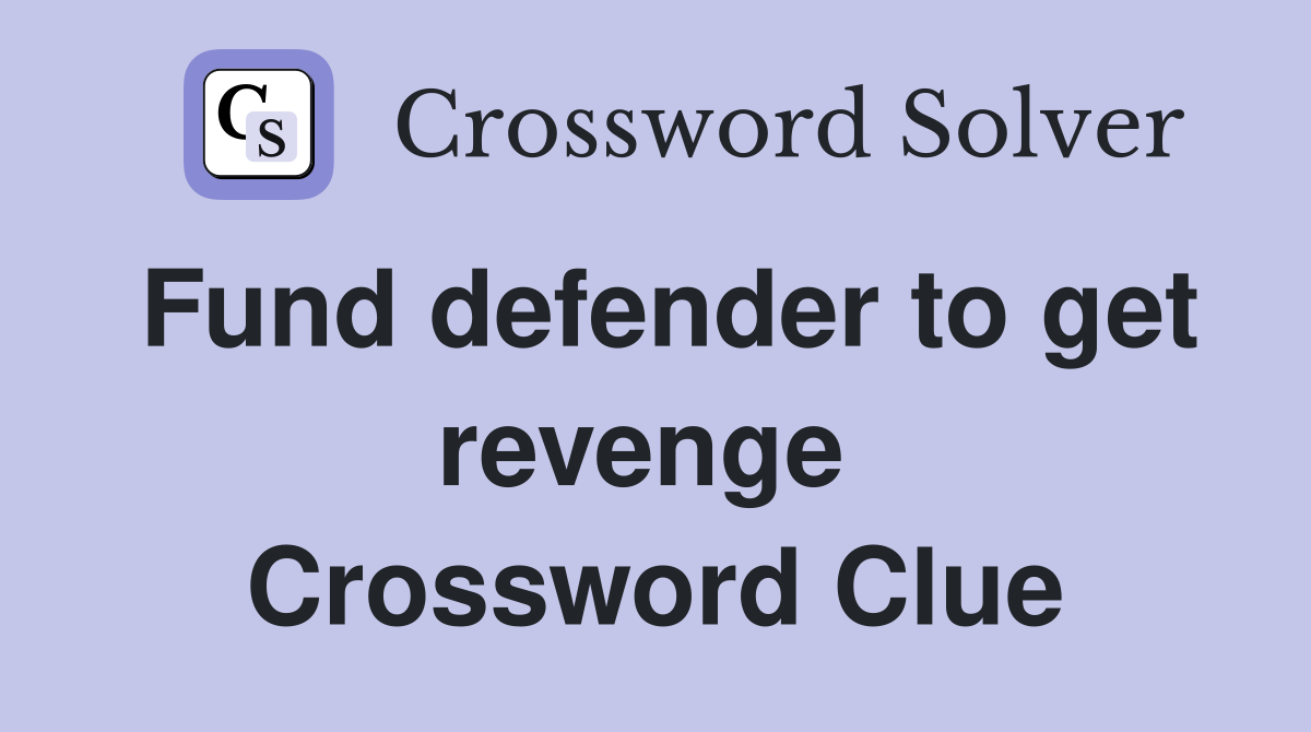 Fund defender to get revenge  Crossword Clue