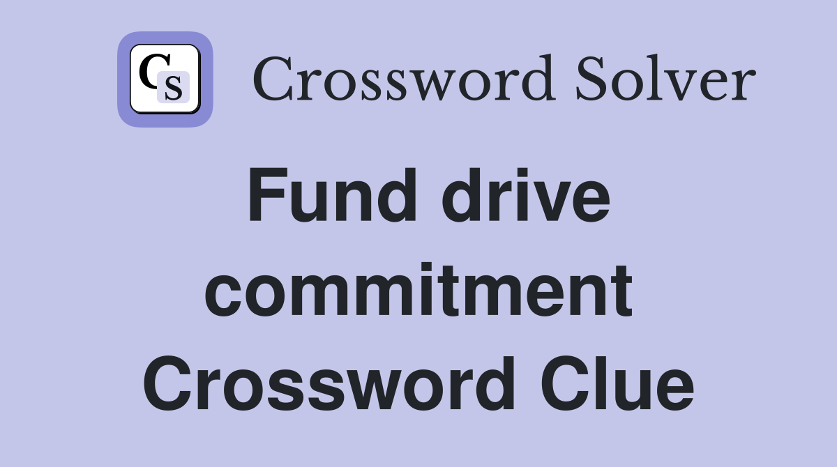 Fund drive commitment Crossword Clue