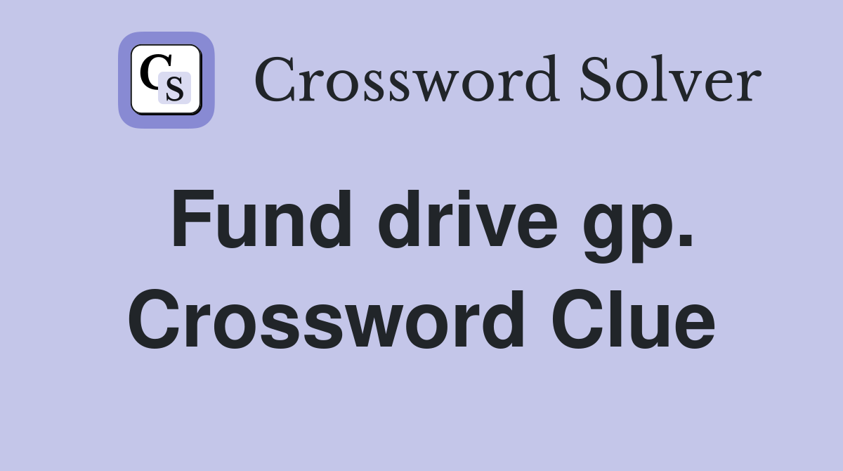 Fund drive gp. Crossword Clue