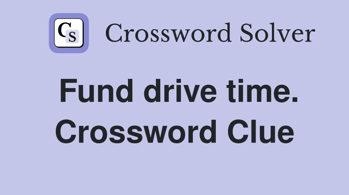 Fund drive time. Crossword Clue