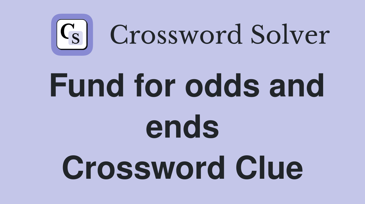 Fund for odds and ends Crossword Clue