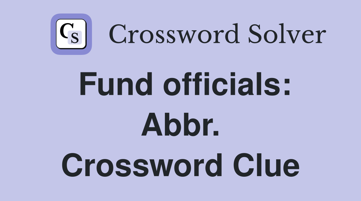 Fund officials: Abbr. Crossword Clue