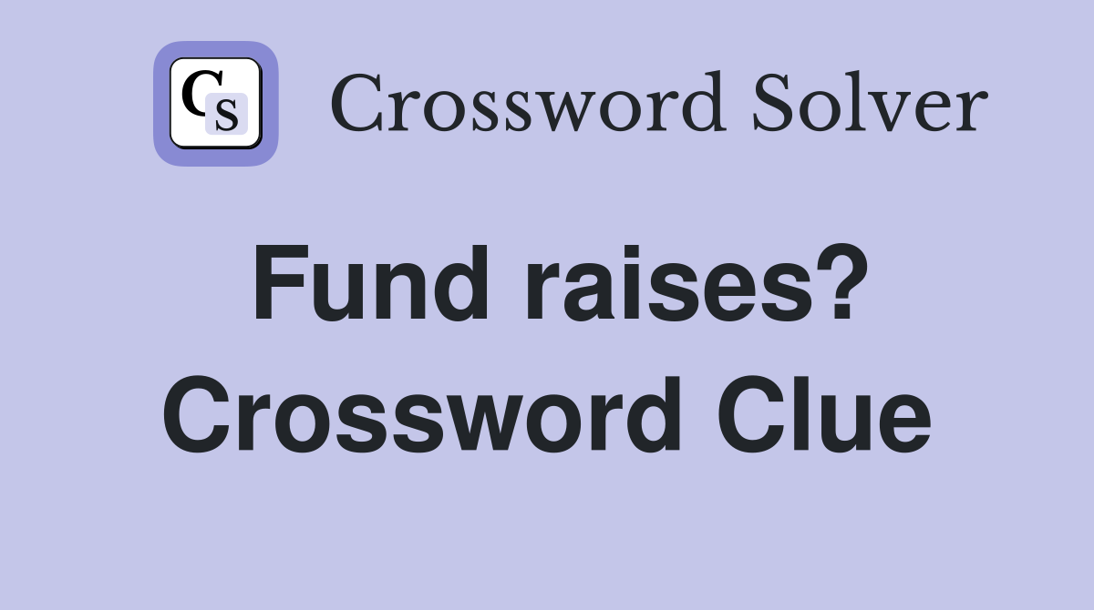 Fund raises? Crossword Clue