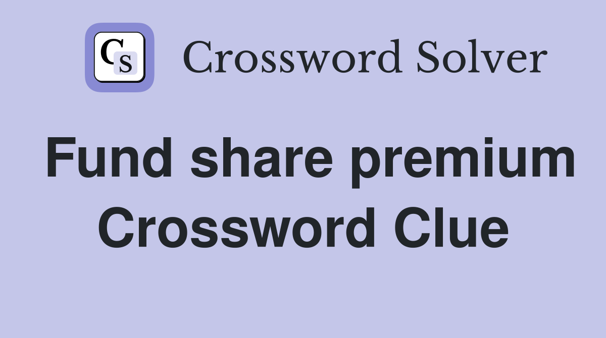 Fund share premium Crossword Clue