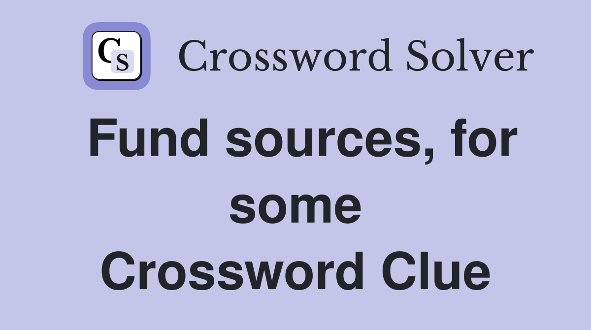 Fund sources, for some Crossword Clue