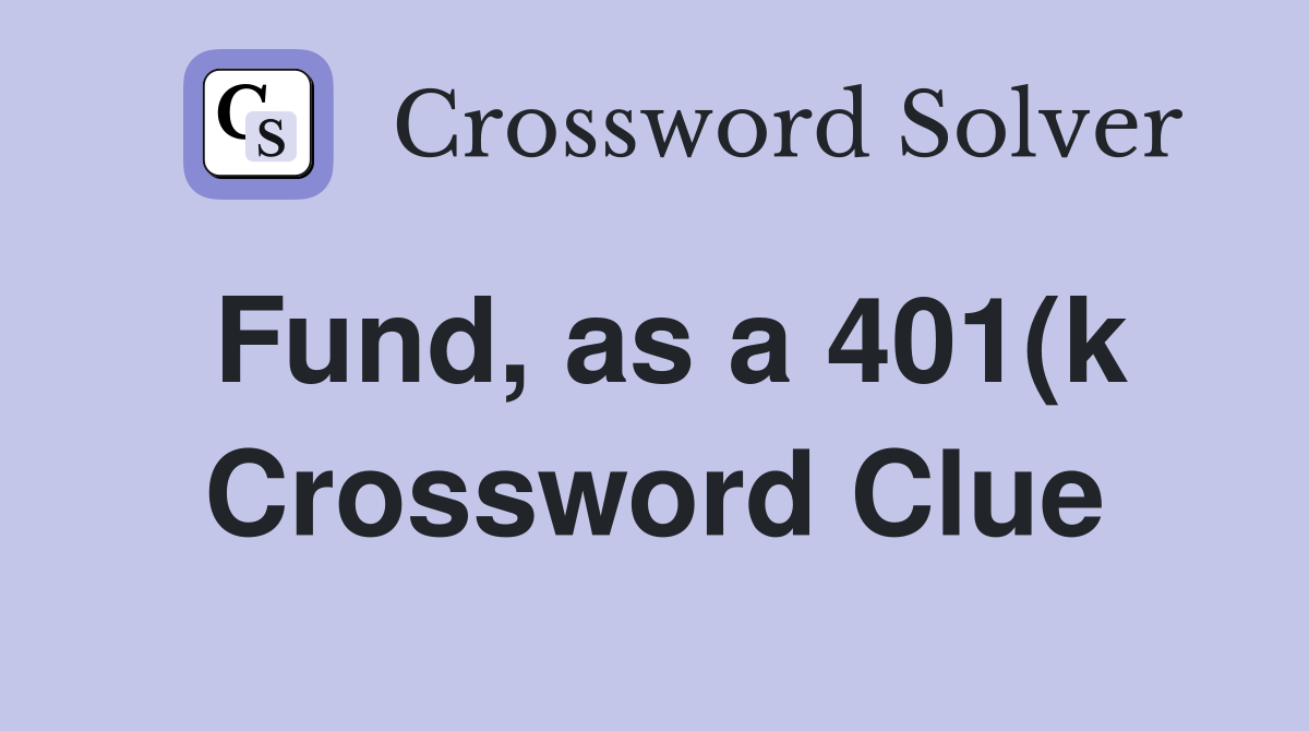 Fund as a 401(k) Crossword Clue Answers Crossword Solver Fund as a 401(k) Crossword Clue Answers Crossword Solver