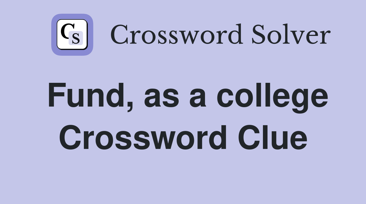 Fund, as a college Crossword Clue