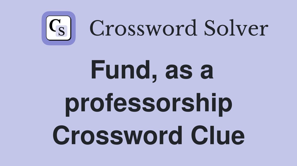 Fund, as a professorship Crossword Clue