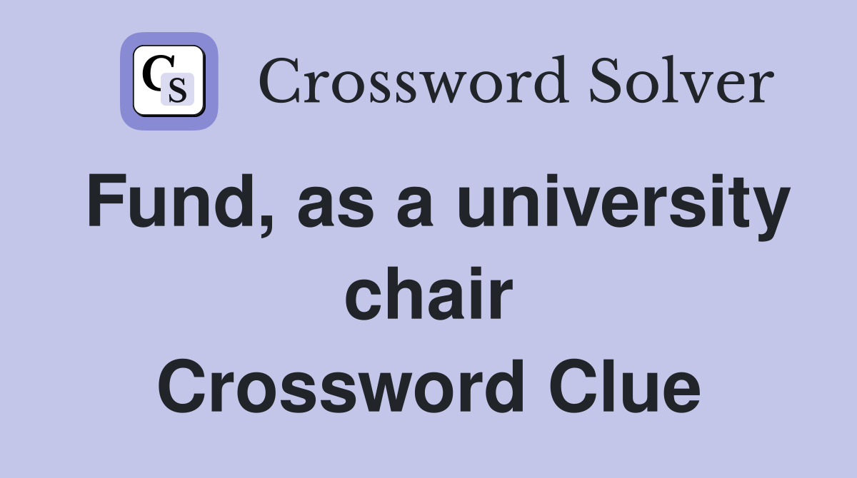 Fund, as a university chair Crossword Clue