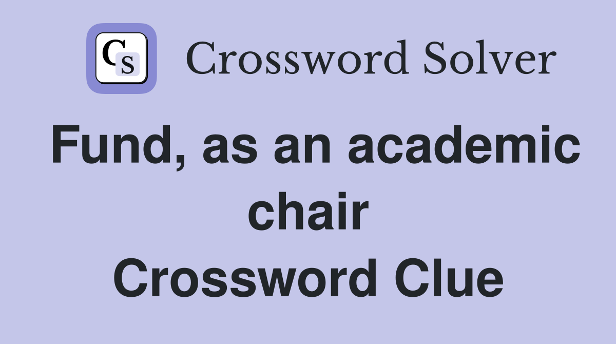 Fund, as an academic chair Crossword Clue