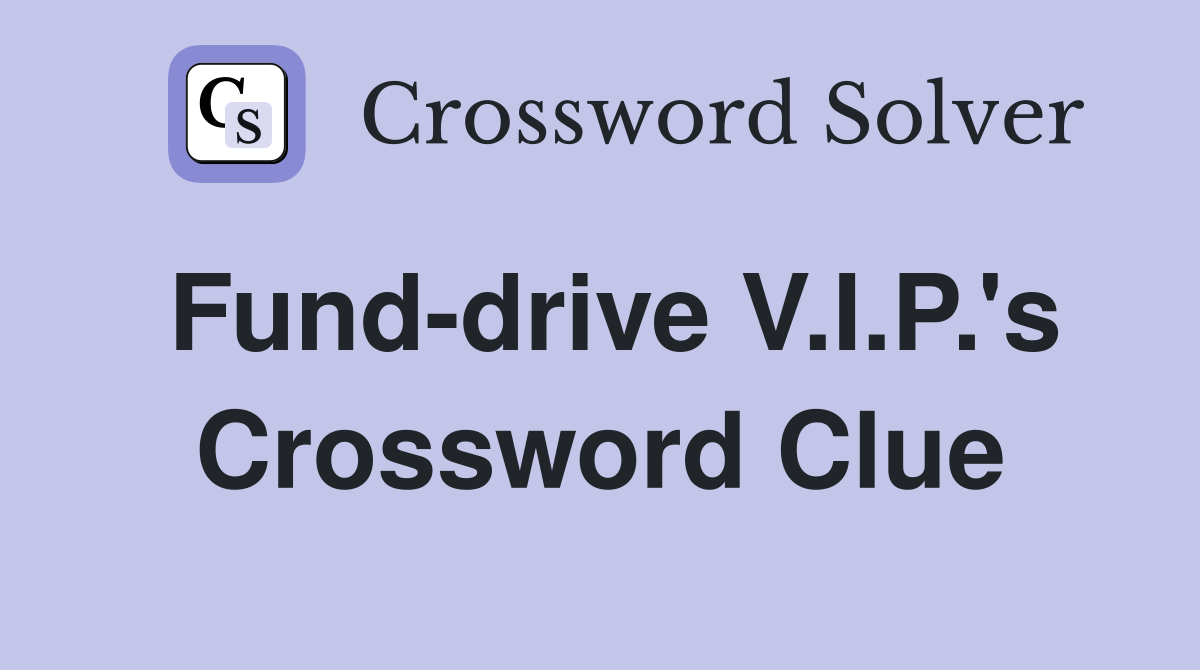 Fund-drive V.I.P.'s Crossword Clue