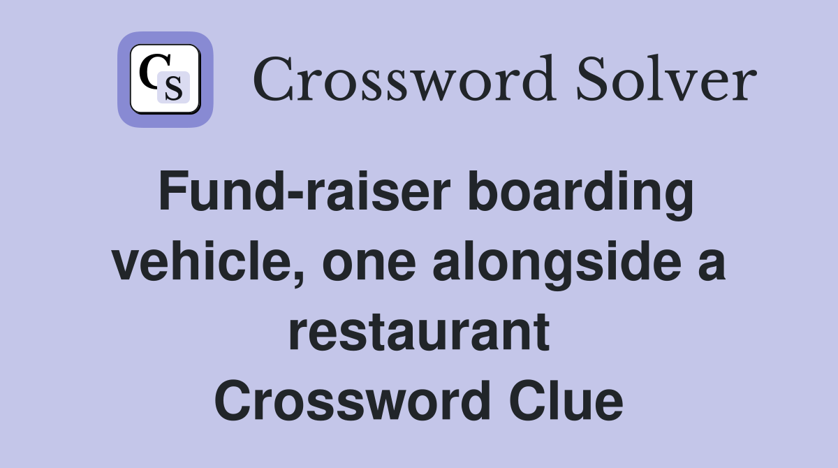 Fund-raiser boarding vehicle, one alongside a restaurant Crossword Clue