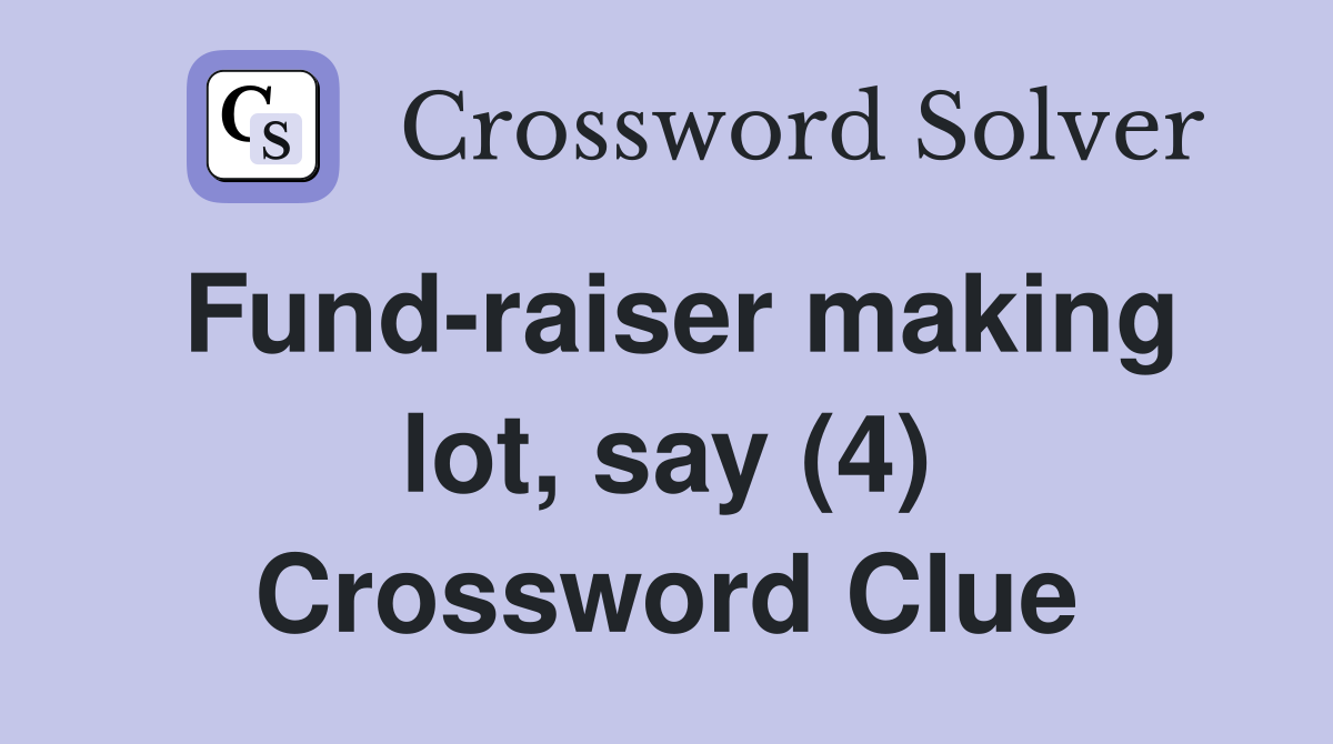 Fund-raiser making lot, say (4) Crossword Clue