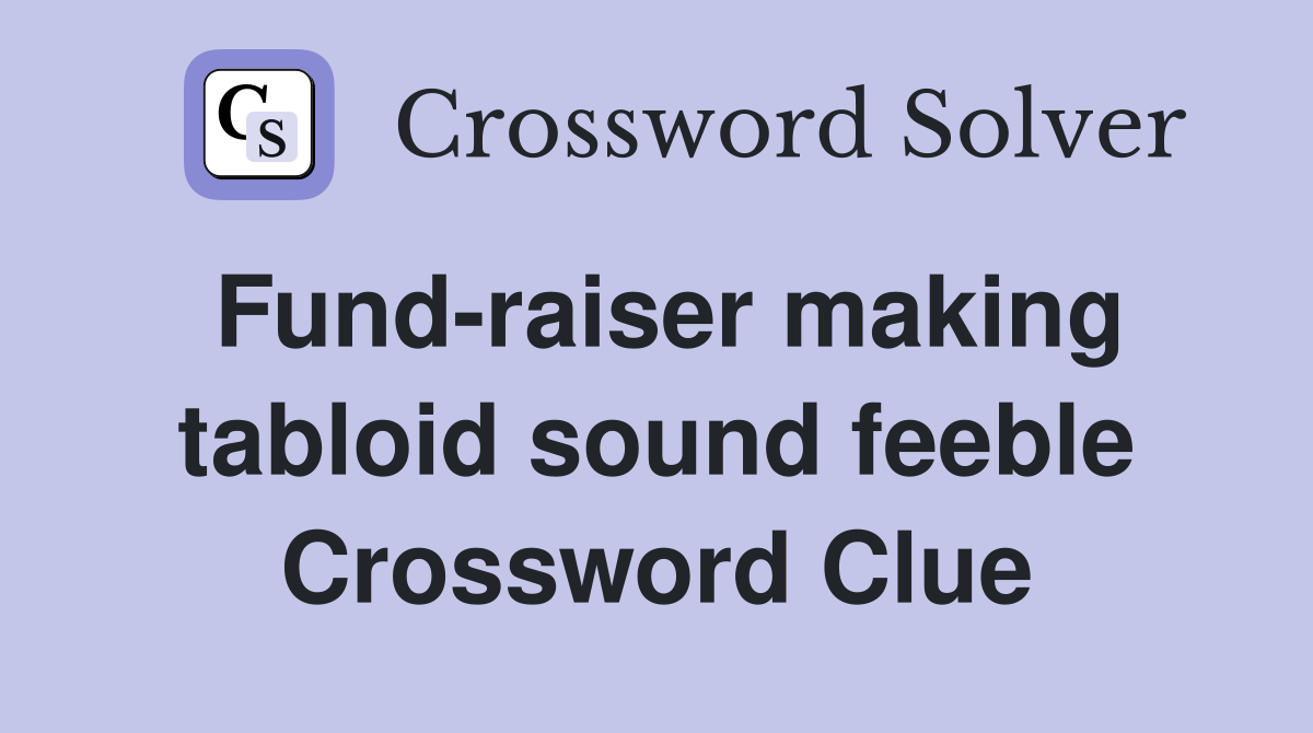 Fund-raiser making tabloid sound feeble Crossword Clue