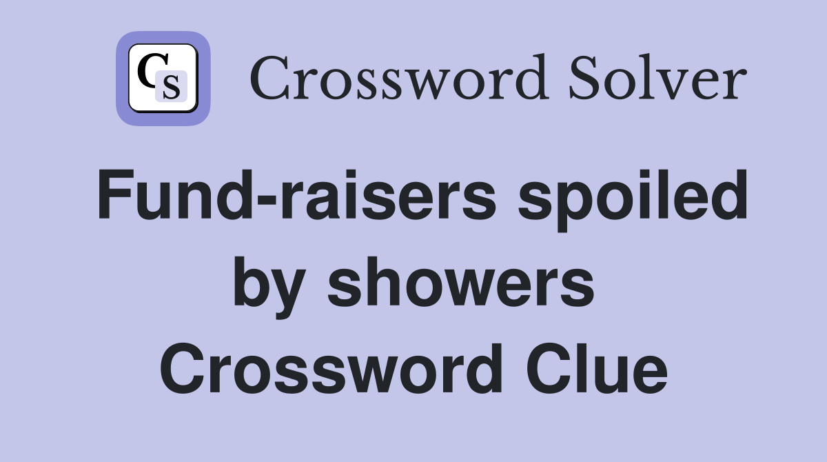 Fund-raisers spoiled by showers Crossword Clue