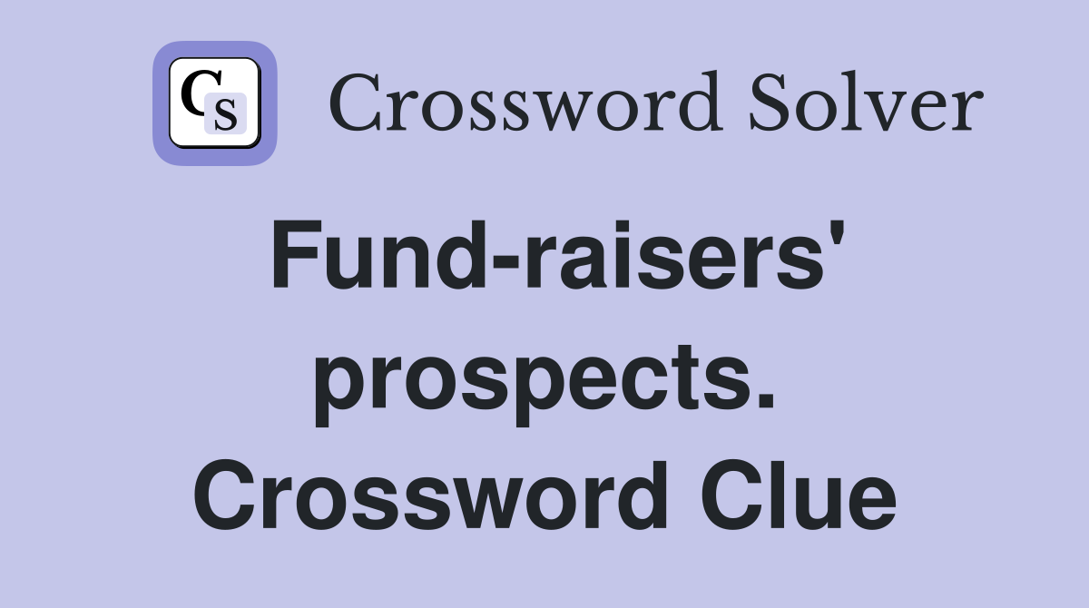 Fund-raisers' prospects. Crossword Clue